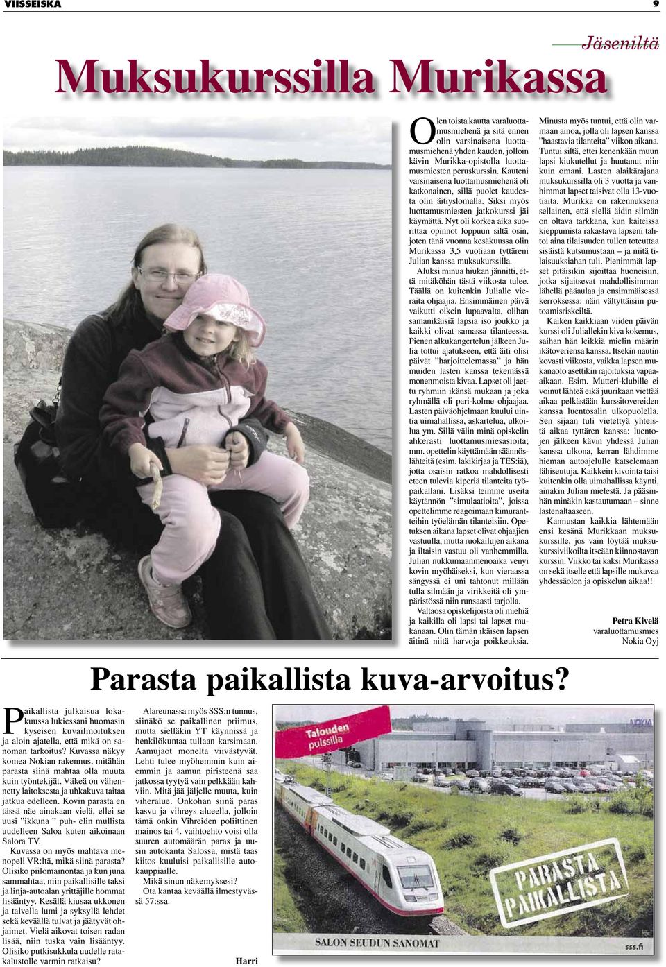 Nyt oli korkea aika suorittaa opinnot loppuun siltä osin, joten tänä vuonna kesäkuussa olin Murikassa 3,5 vuotiaan tyttäreni Julian kanssa muksukurssilla.