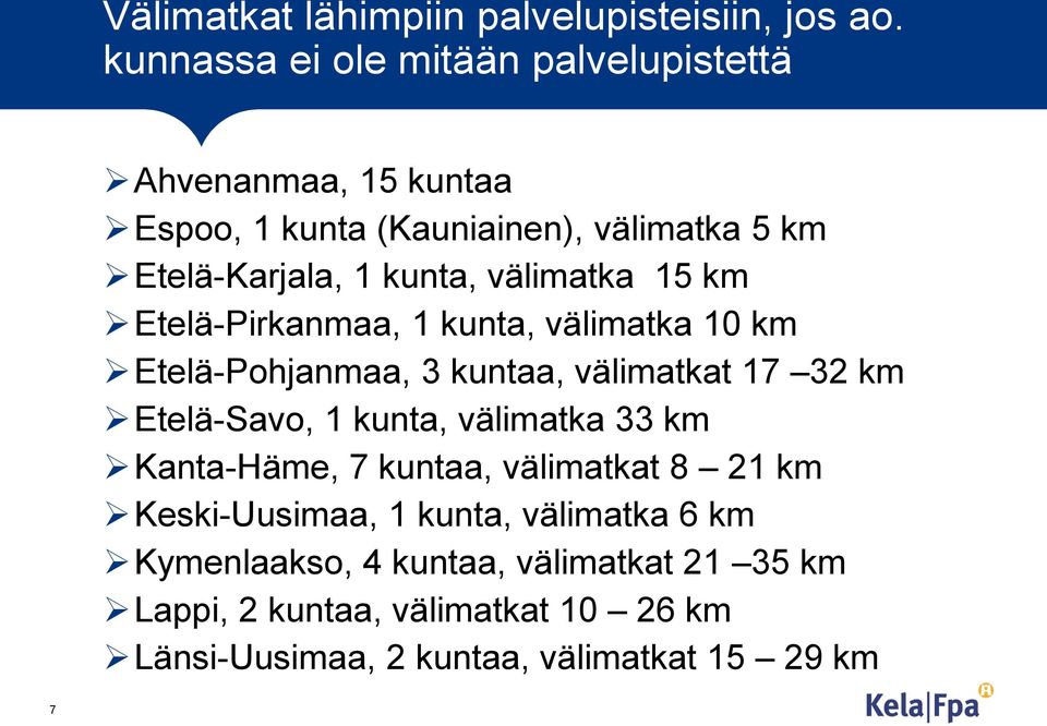 välimatka 15 km Etelä-Pirkanmaa, 1 kunta, välimatka 10 km Etelä-Pohjanmaa, 3 kuntaa, välimatkat 17 32 km Etelä-Savo, 1 kunta,