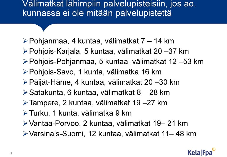 Pohjois-Pohjanmaa, 5 kuntaa, välimatkat 12 53 km Pohjois-Savo, 1 kunta, välimatka 16 km Päijät-Häme, 4 kuntaa, välimatkat 20 30