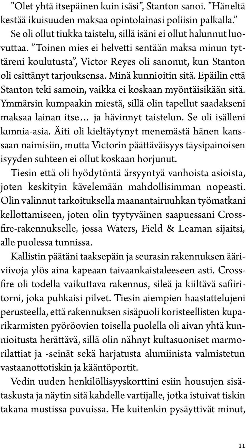 Epäilin että Stanton teki samoin, vaikka ei koskaan myöntäisikään sitä. Ymmärsin kumpaakin miestä, sillä olin tapellut saadakseni maksaa lainan itse ja hävinnyt taistelun. Se oli isälleni kunnia-asia.