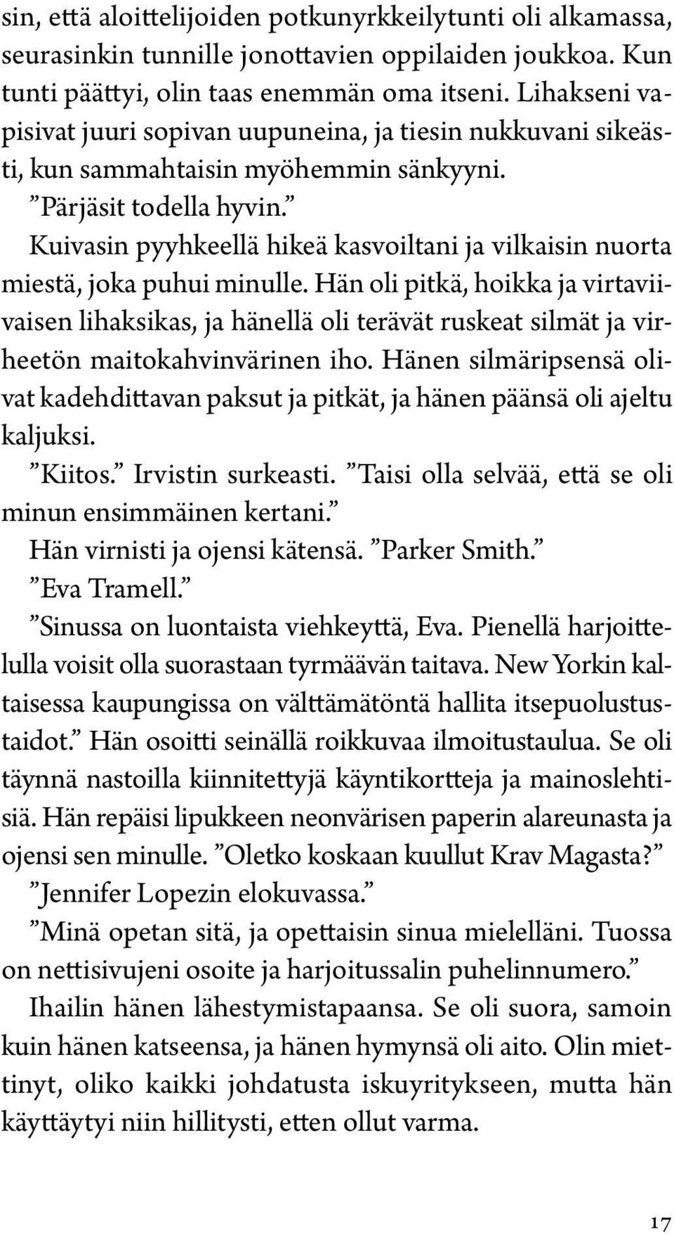 Kuivasin pyyhkeellä hikeä kasvoiltani ja vilkaisin nuorta miestä, joka puhui minulle.