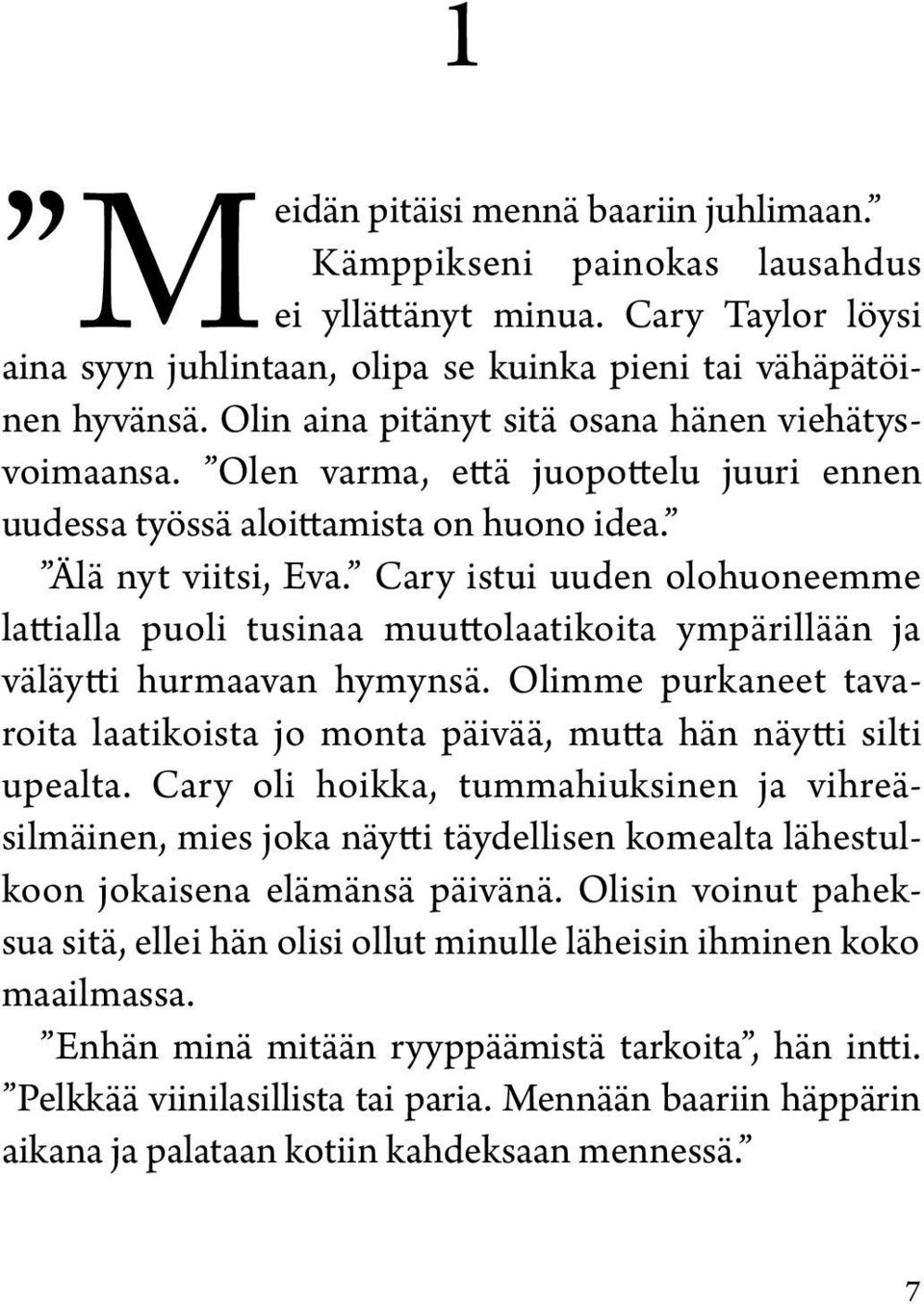 Cary istui uuden olohuoneemme lattialla puoli tusinaa muuttolaatikoita ympärillään ja väläytti hurmaavan hymynsä.