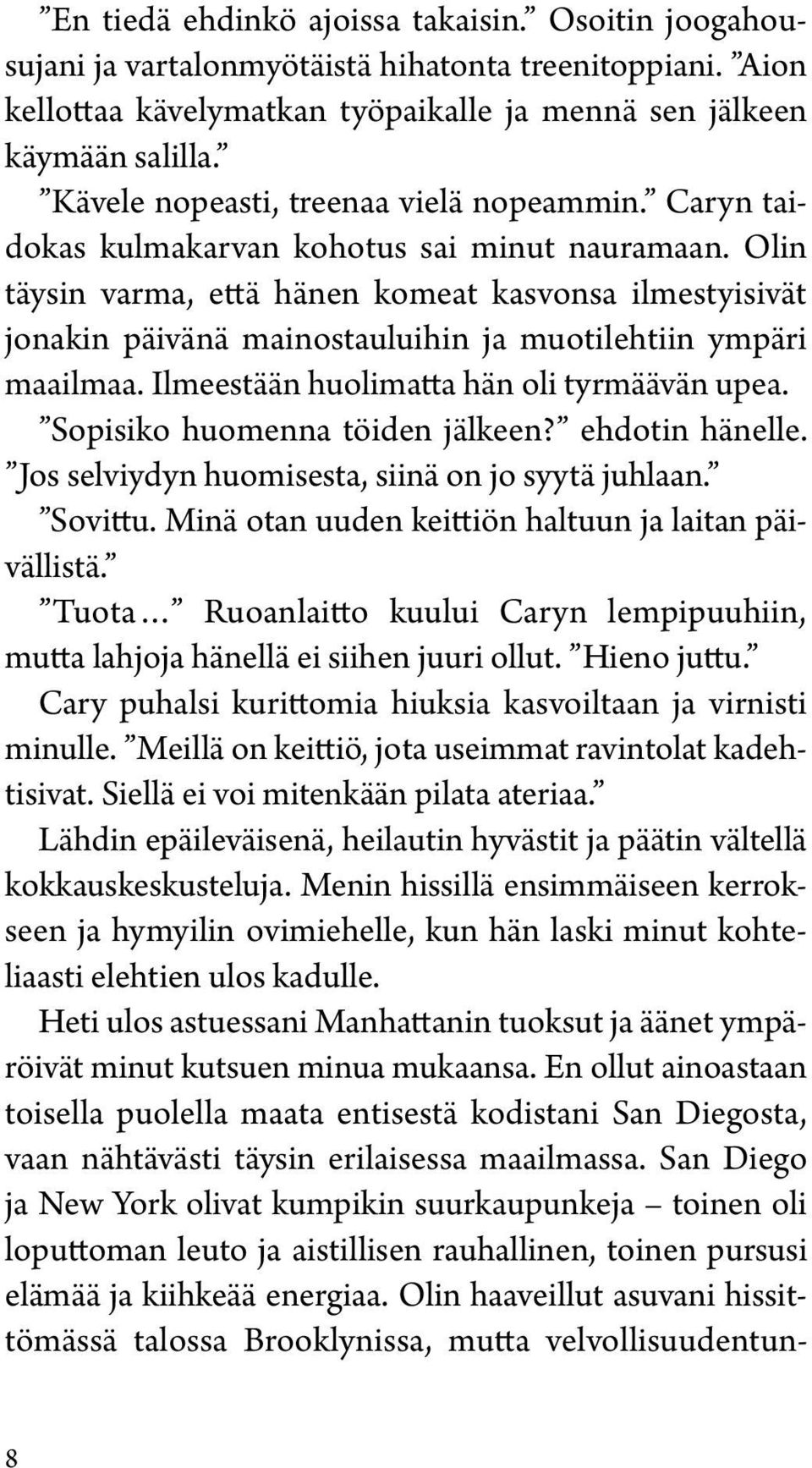 Olin täysin varma, että hänen komeat kasvonsa ilmestyisivät jonakin päivänä mainostauluihin ja muotilehtiin ympäri maailmaa. Ilmeestään huolimatta hän oli tyrmäävän upea.