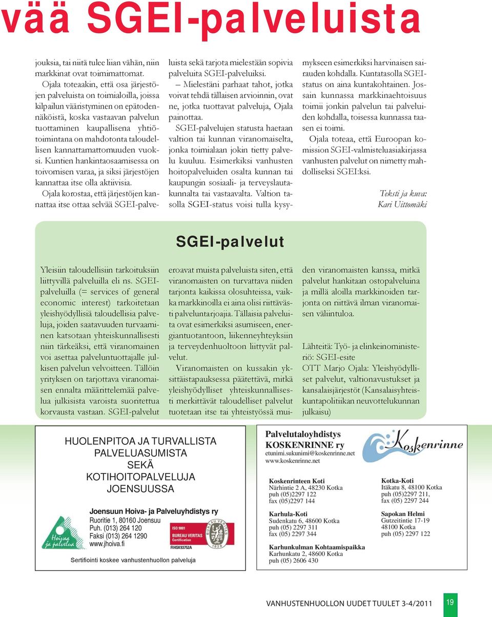 Ojala toteaa, että Euroopan komission SGEI-valmisteluasiakirjassa vanhusten palvelut on nimetty mahdolliseksi SGEI:ksi.