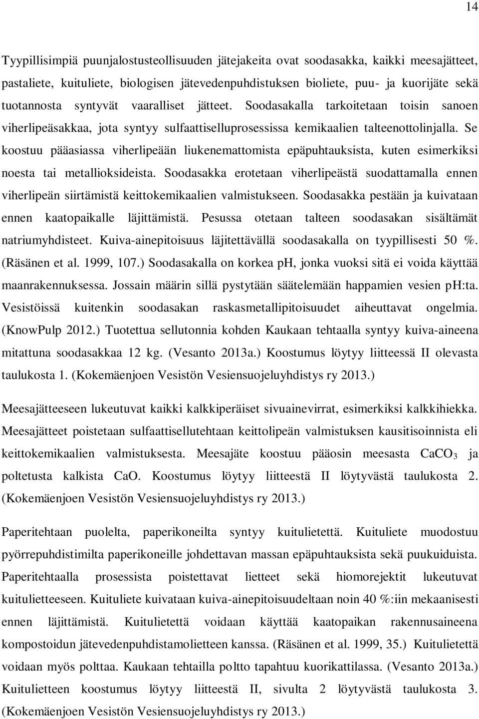 Se koostuu pääasiassa viherlipeään liukenemattomista epäpuhtauksista, kuten esimerkiksi noesta tai metallioksideista.