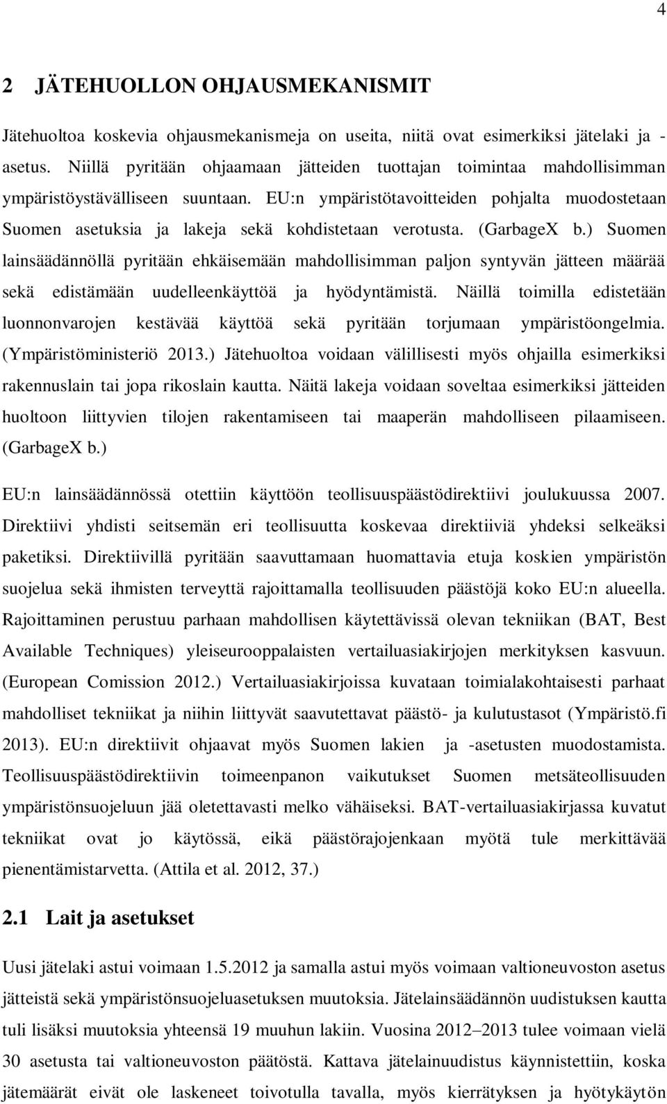 EU:n ympäristötavoitteiden pohjalta muodostetaan Suomen asetuksia ja lakeja sekä kohdistetaan verotusta. (GarbageX b.