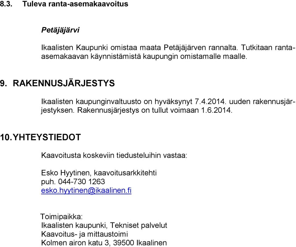 2014. uuden rakennusjärjestyksen. Rakennusjärjestys on tullut voimaan 1.6.2014. 10.