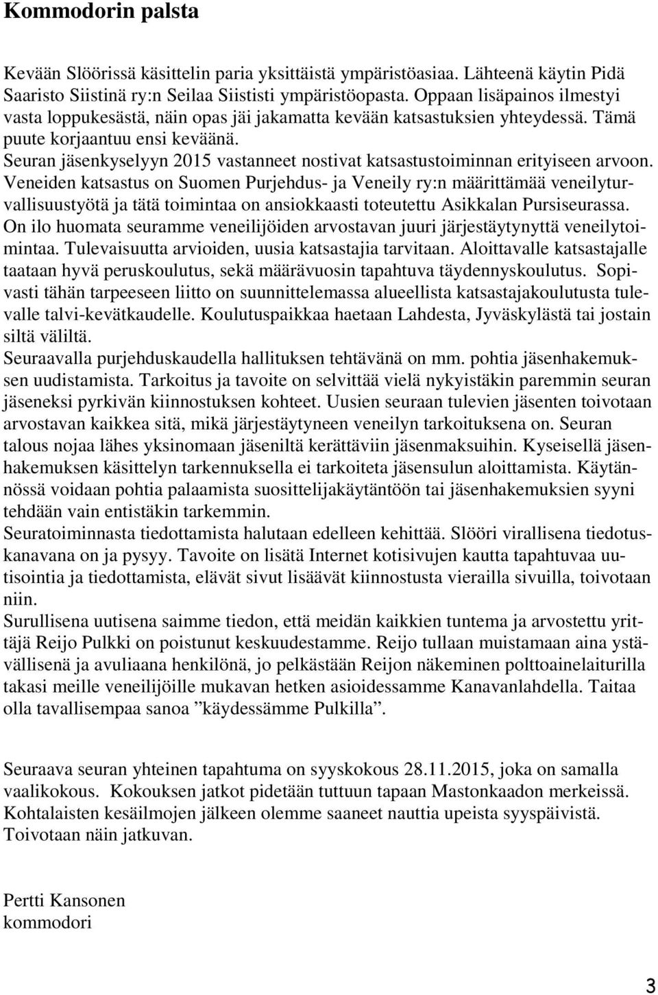 Seuran jäsenkyselyyn 2015 vastanneet nostivat katsastustoiminnan erityiseen arvoon.