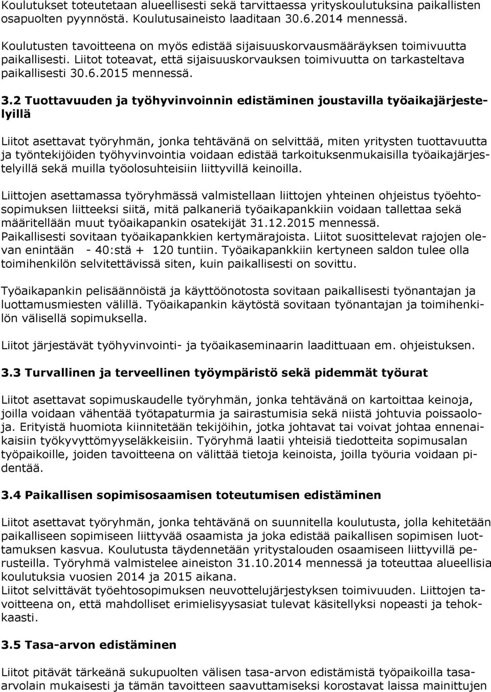 3.2 Tuottavuuden ja työhyvinvoinnin edistäminen joustavilla työaikajärjestelyillä Liitot asettavat työryhmän, jonka tehtävänä on selvittää, miten yritysten tuottavuutta ja työntekijöiden