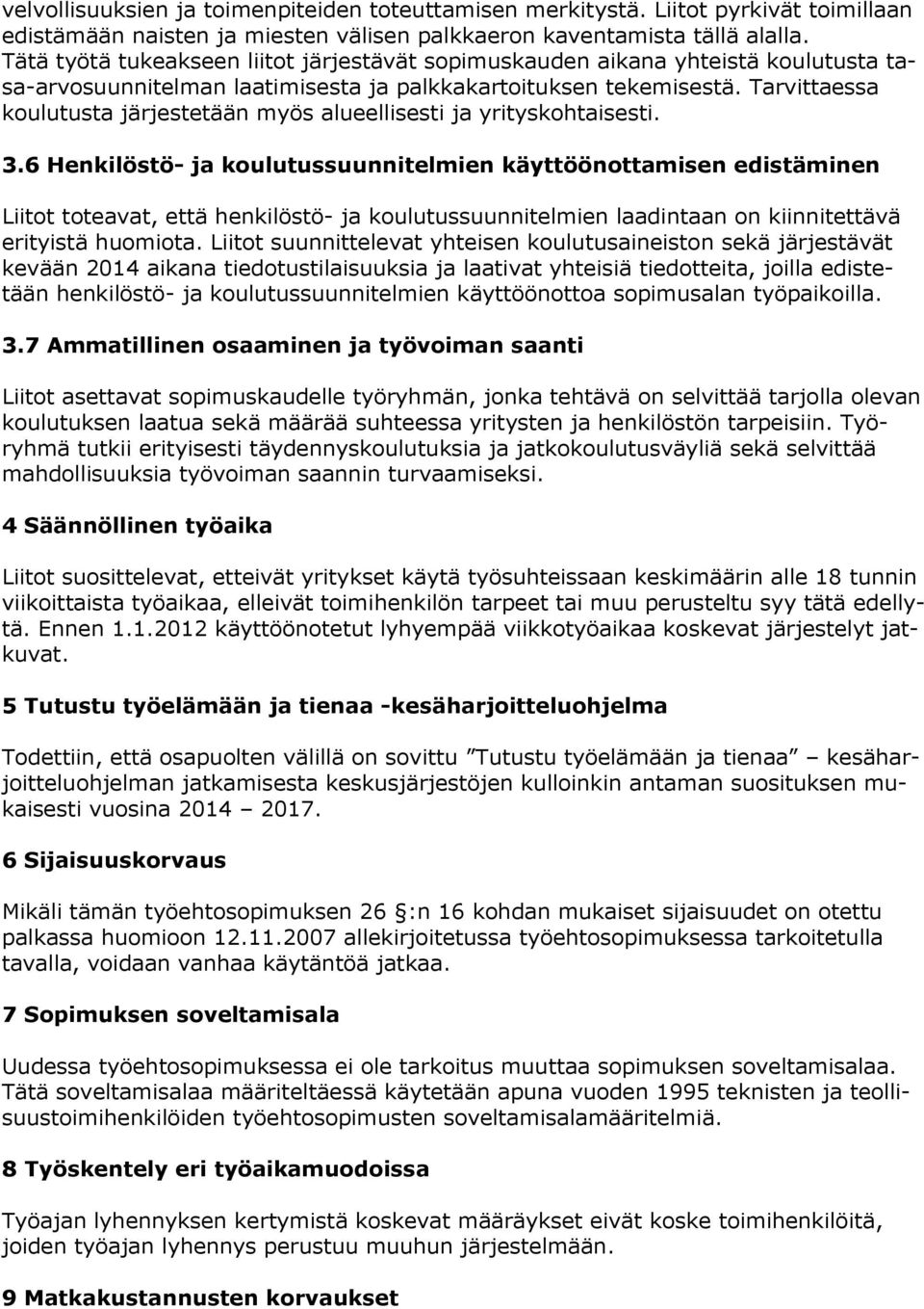 Tarvittaessa koulutusta järjestetään myös alueellisesti ja yrityskohtaisesti. 3.