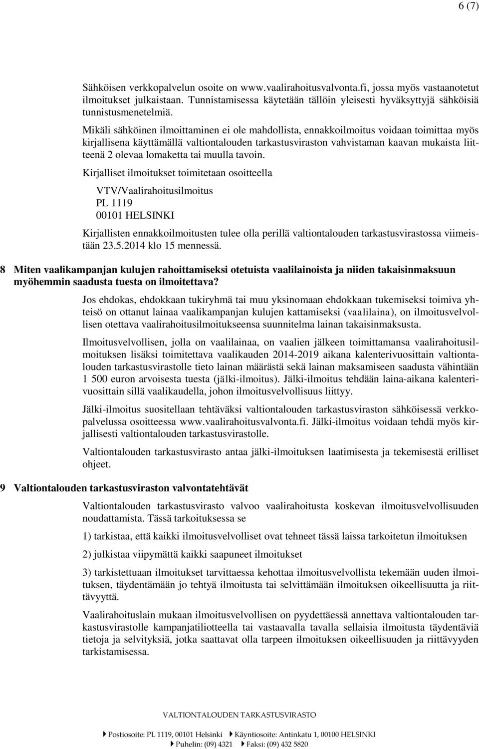 Mikäli sähköinen ilmoittaminen ei ole mahdollista, ennakkoilmoitus voidaan toimittaa myös kirjallisena käyttämällä valtiontalouden tarkastusviraston vahvistaman kaavan mukaista liitteenä 2 olevaa