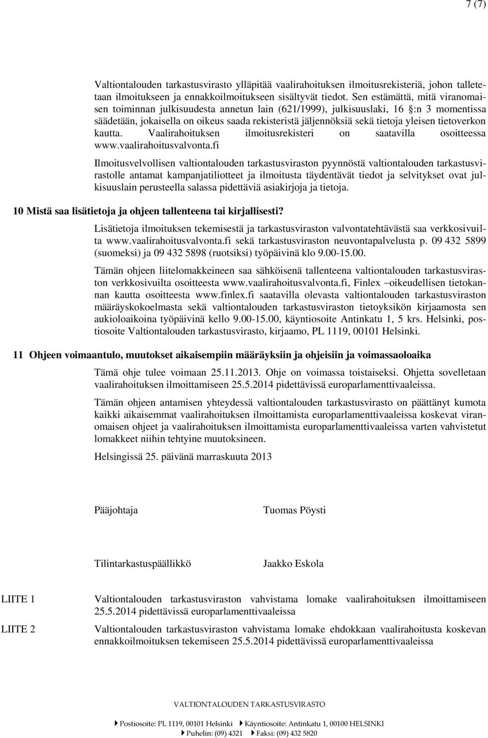 yleisen tietoverkon kautta. Vaalirahoituksen ilmoitusrekisteri on saatavilla osoitteessa www.vaalirahoitusvalvonta.