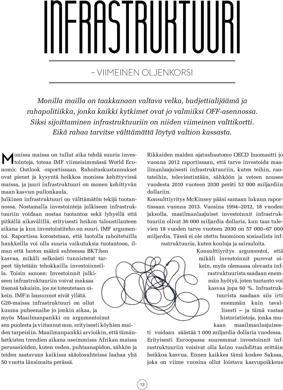 Monissa maissa on tullut aika tehdä suuria investointeja, toteaa IMF viimeisimmässä World Economic Outlook -raportissaan.