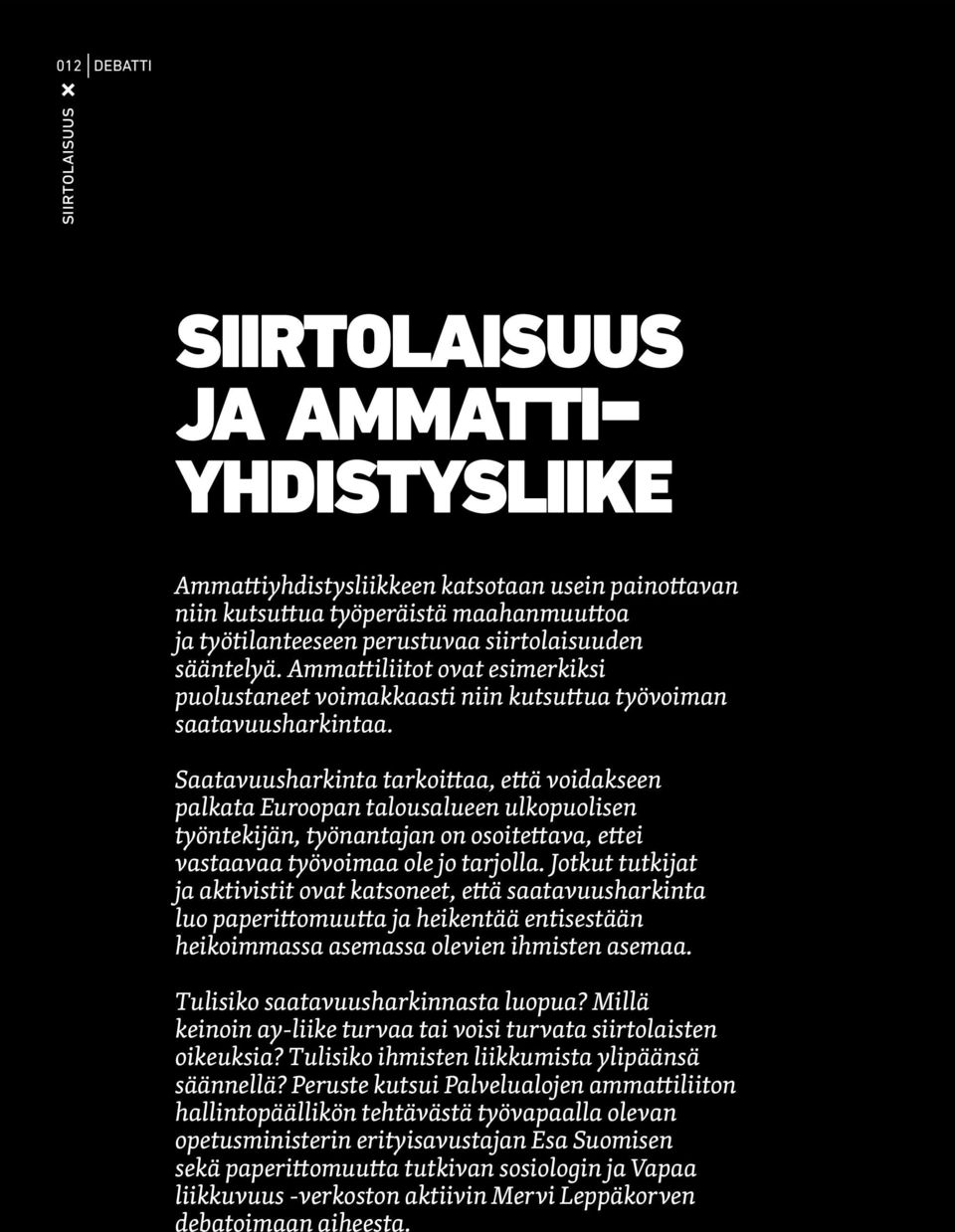 Saatavuusharkinta tarkoittaa, että voidakseen palkata Euroopan talousalueen ulkopuolisen työntekijän, työnantajan on osoitettava, ettei vastaavaa työvoimaa ole jo tarjolla.