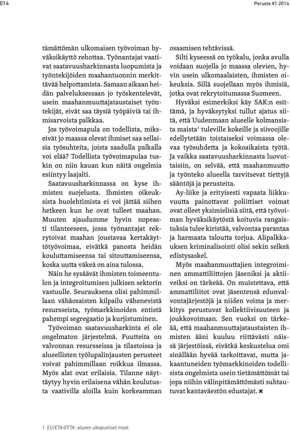 Jos työvoimapula on todellista, mikseivät jo maassa olevat ihmiset saa sellaisia työsuhteita, joista saadulla palkalla voi elää?