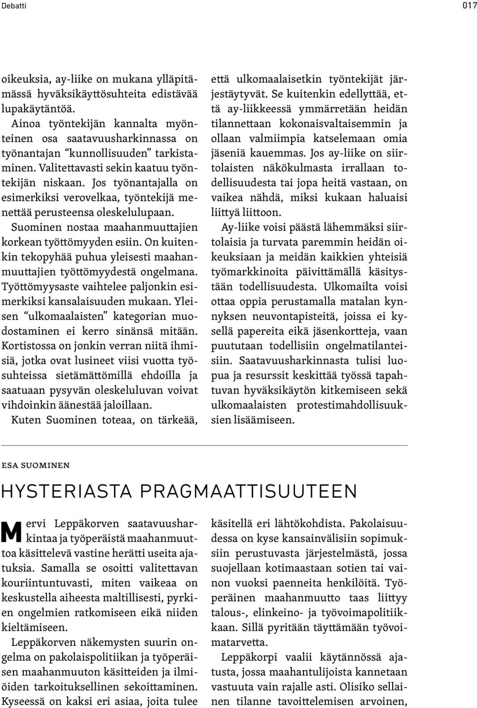 Jos työnantajalla on esimerkiksi verovelkaa, työntekijä menettää perusteensa oleskelulupaan. Suominen nostaa maahanmuuttajien korkean työttömyyden esiin.