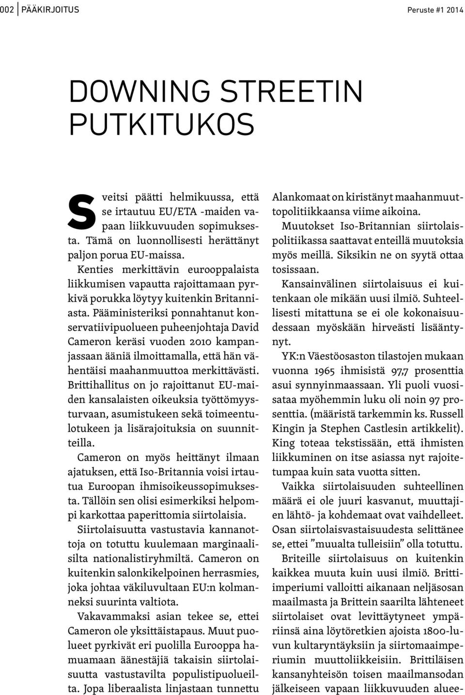 Pääministeriksi ponnahtanut konservatiivipuolueen puheenjohtaja David Cameron keräsi vuoden 2010 kampanjassaan ääniä ilmoittamalla, että hän vähentäisi maahanmuuttoa merkittävästi.