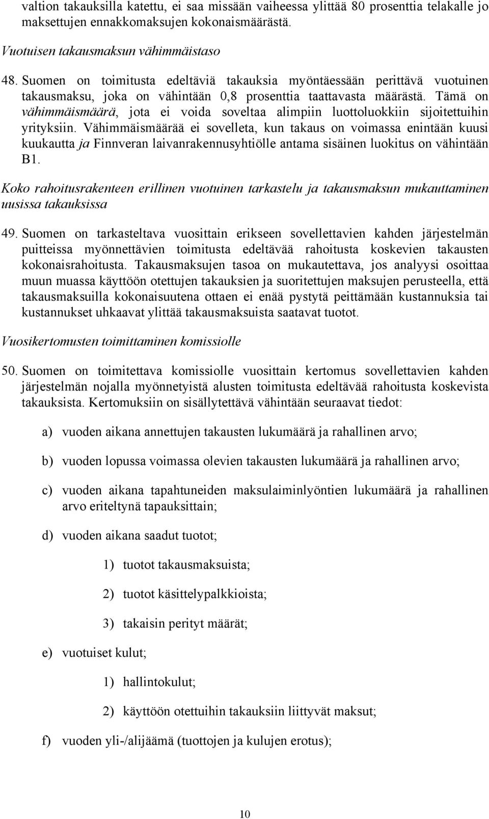 Tämä on vähimmäismäärä, jota ei voida soveltaa alimpiin luottoluokkiin sijoitettuihin yrityksiin.