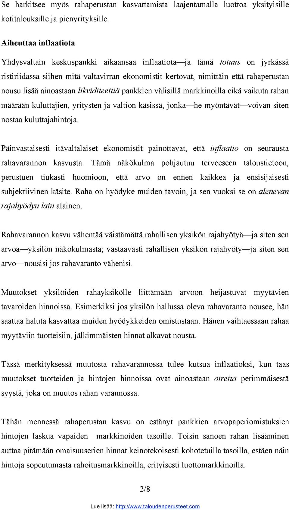 ainoastaan likviditeettiä pankkien välisillä markkinoilla eikä vaikuta rahan määrään kuluttajien, yritysten ja valtion käsissä, jonka he myöntävät voivan siten nostaa kuluttajahintoja.