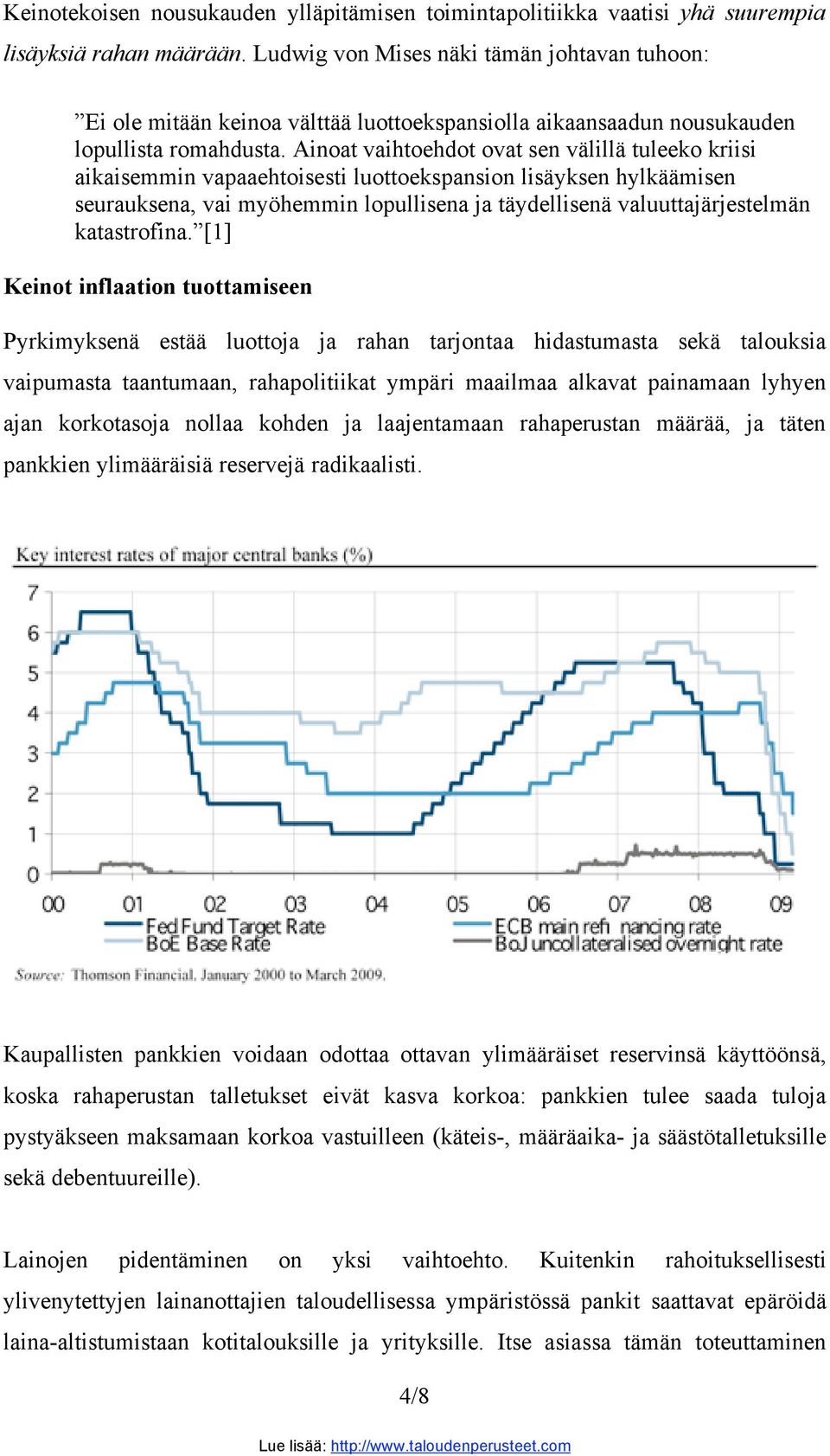 Ainoat vaihtoehdot ovat sen välillä tuleeko kriisi aikaisemmin vapaaehtoisesti luottoekspansion lisäyksen hylkäämisen seurauksena, vai myöhemmin lopullisena ja täydellisenä valuuttajärjestelmän