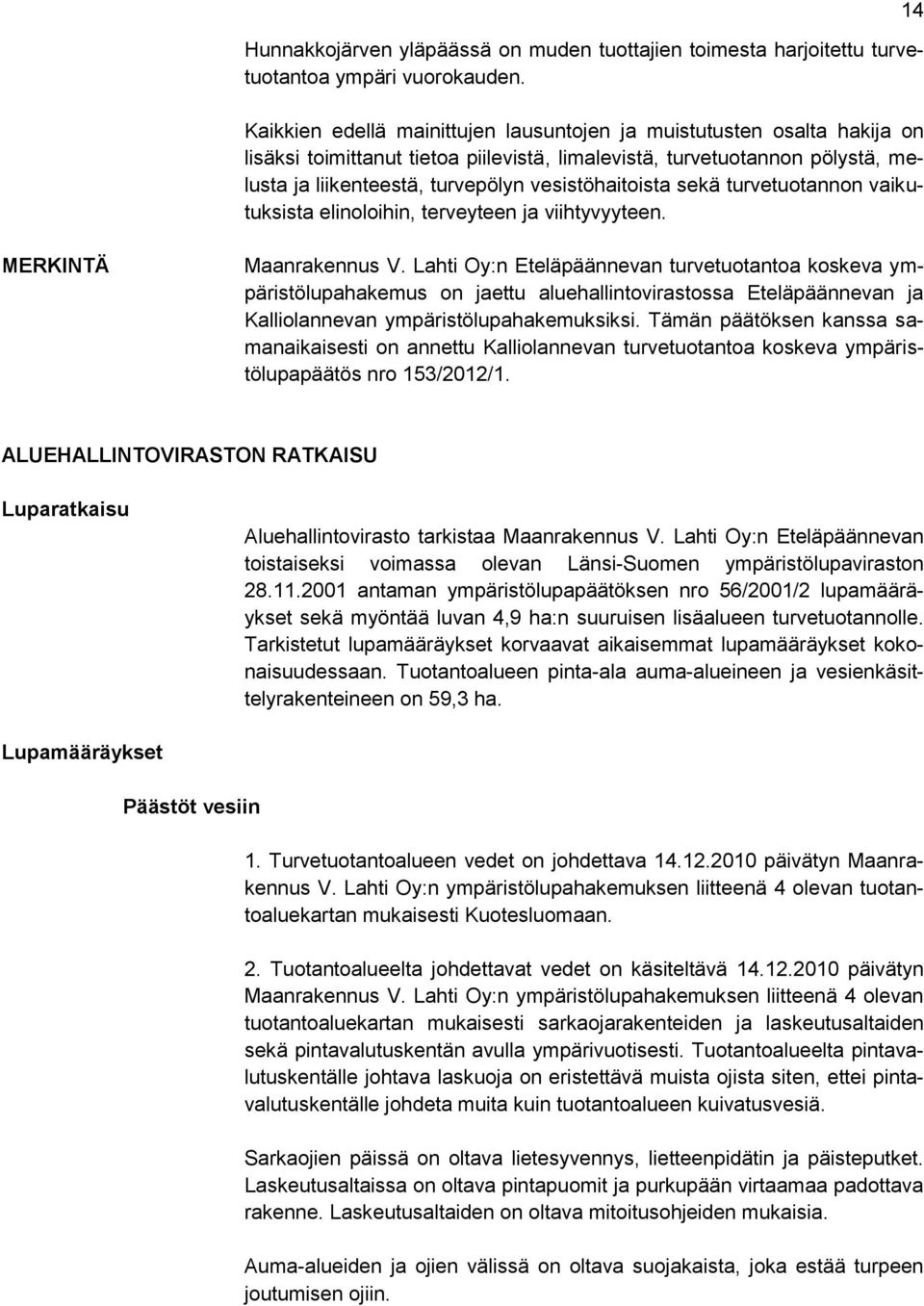 vesistöhaitoista sekä turvetuotannon vaikutuksista elinoloihin, terveyteen ja viihtyvyyteen. 14 MERKINTÄ Maanrakennus V.