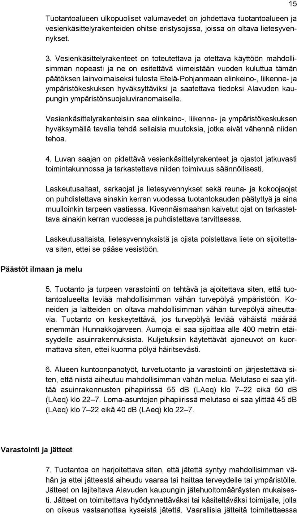 elinkeino-, liikenne- ja ympäristökeskuksen hyväksyttäviksi ja saatettava tiedoksi Alavuden kaupungin ympäristönsuojeluviranomaiselle.