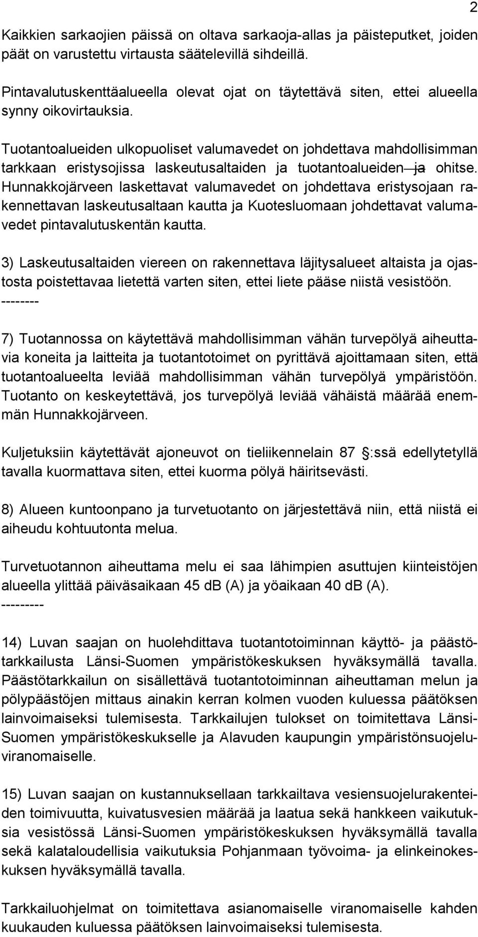 Tuotantoalueiden ulkopuoliset valumavedet on johdettava mahdollisimman tarkkaan eristysojissa laskeutusaltaiden ja tuotantoalueiden ja ohitse.