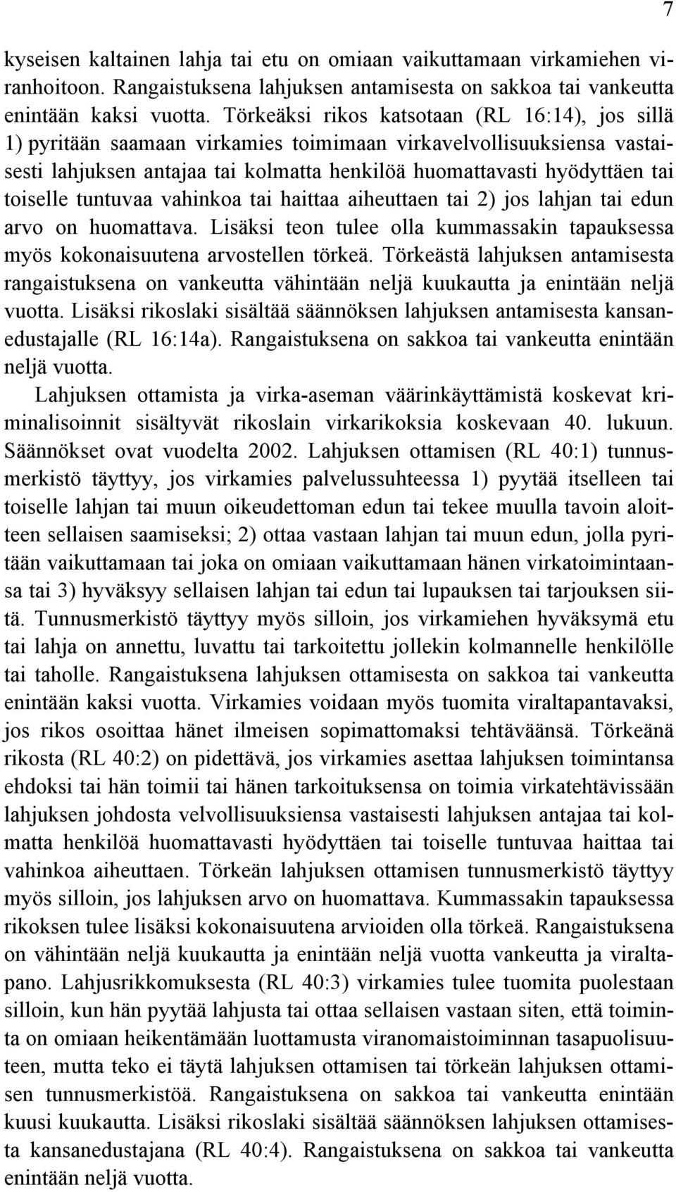 toiselle tuntuvaa vahinkoa tai haittaa aiheuttaen tai 2) jos lahjan tai edun arvo on huomattava. Lisäksi teon tulee olla kummassakin tapauksessa myös kokonaisuutena arvostellen törkeä.