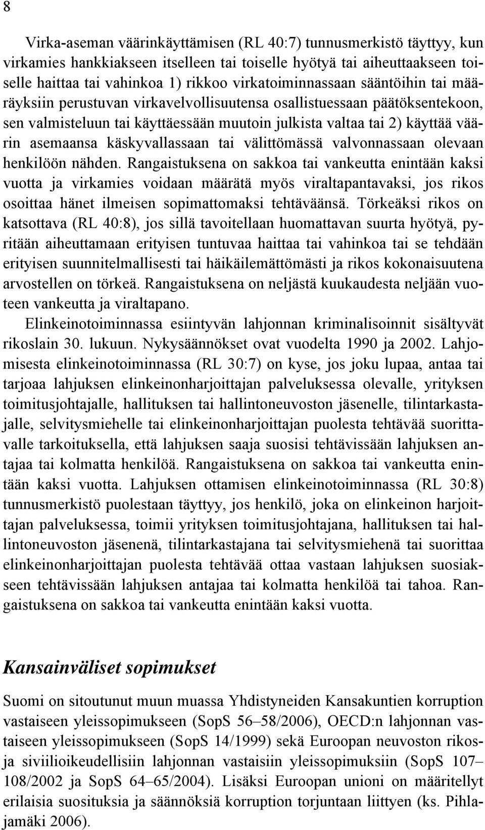 asemaansa käskyvallassaan tai välittömässä valvonnassaan olevaan henkilöön nähden.