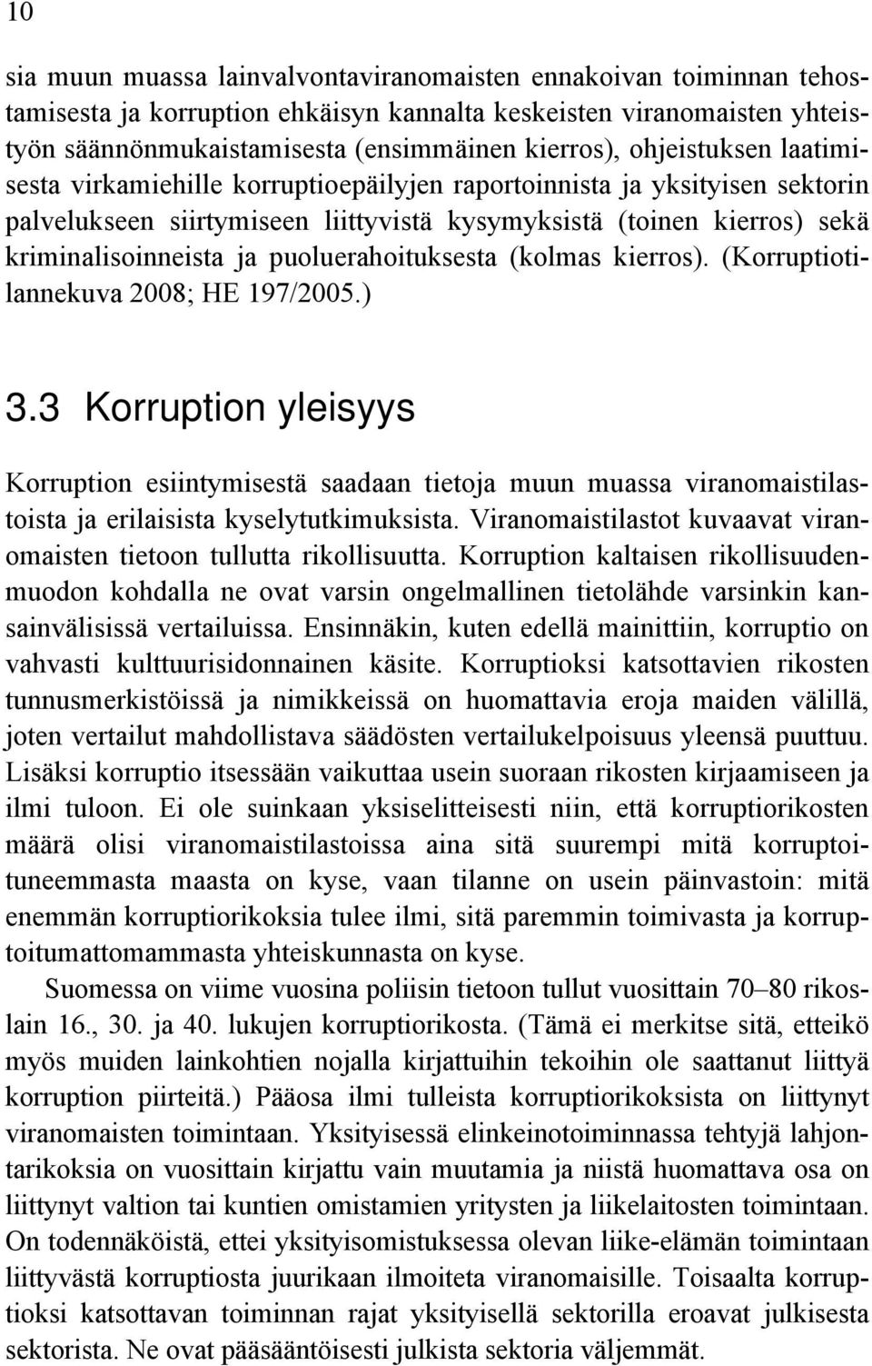 puoluerahoituksesta (kolmas kierros). (Korruptiotilannekuva 2008; HE 197/2005.) 3.