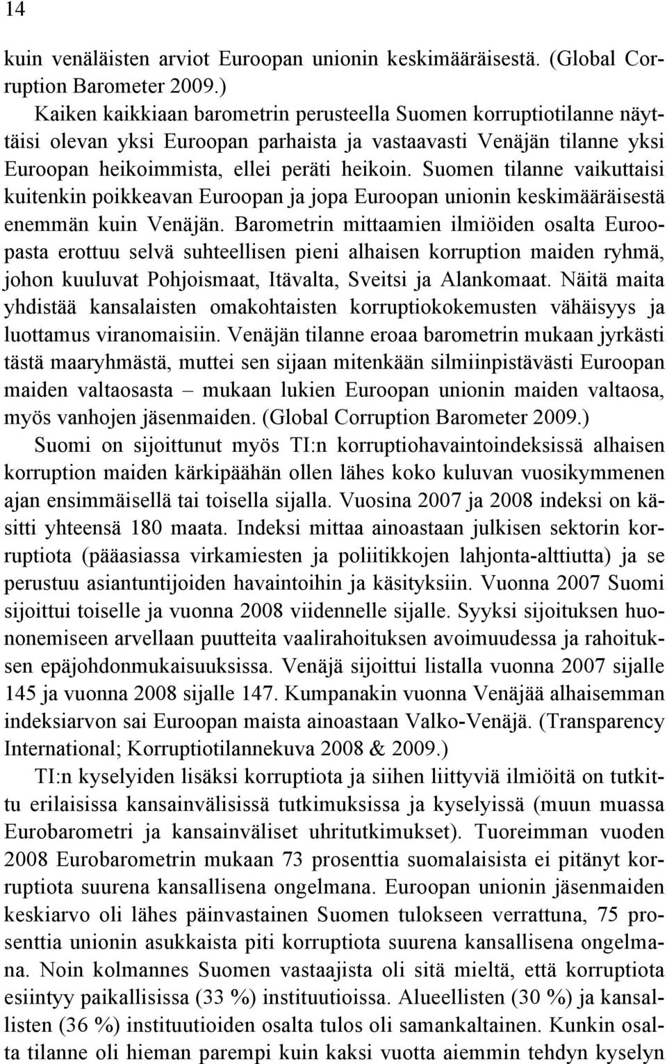 Suomen tilanne vaikuttaisi kuitenkin poikkeavan Euroopan ja jopa Euroopan unionin keskimääräisestä enemmän kuin Venäjän.