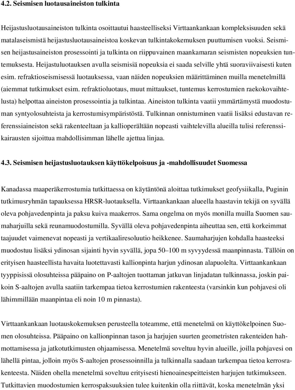 Heijastuluotauksen avulla seismisiä nopeuksia ei saada selville yhtä suoraviivaisesti kuten esim.