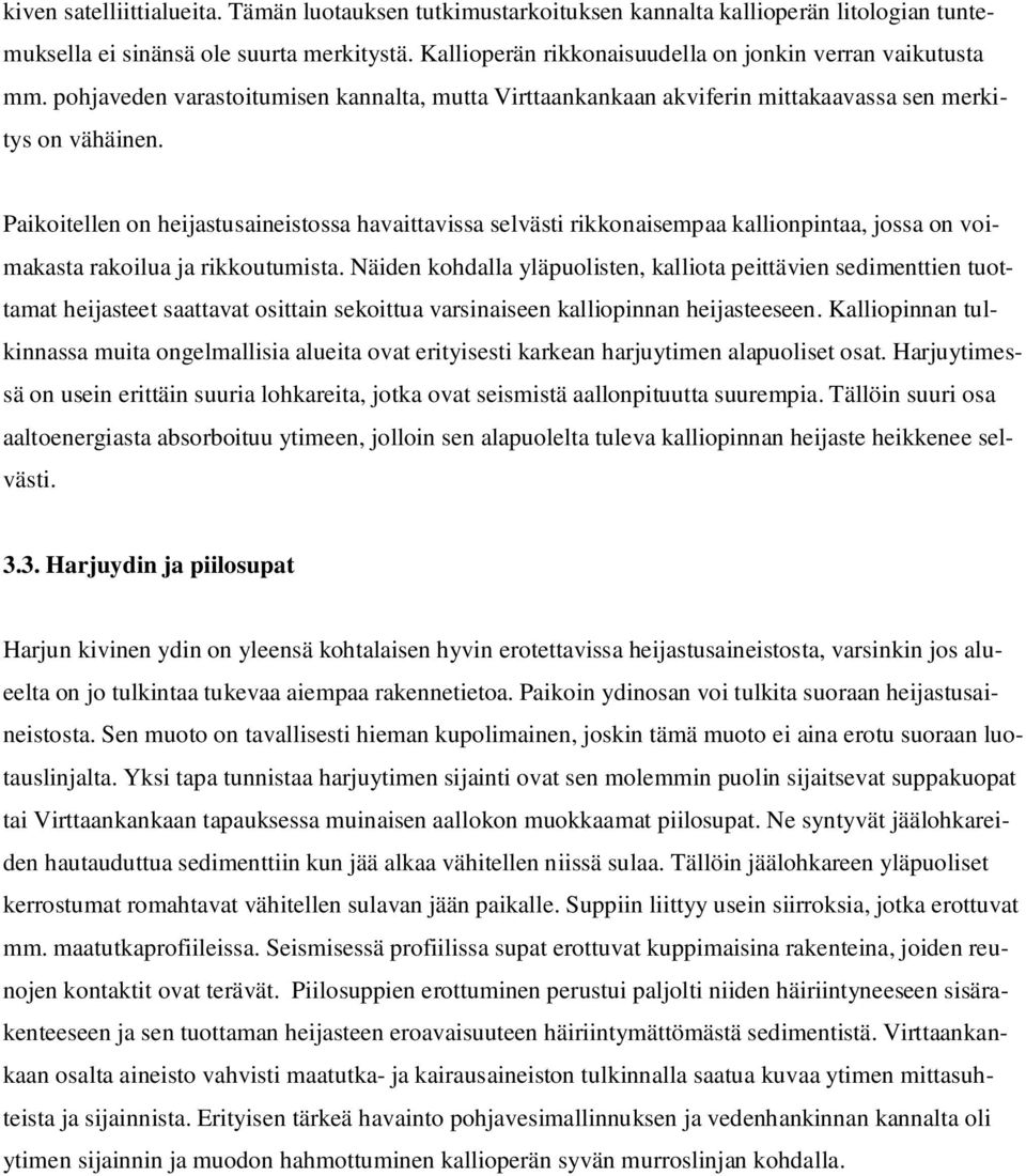 Paikoitellen on heijastusaineistossa havaittavissa selvästi rikkonaisempaa kallionpintaa, jossa on voimakasta rakoilua ja rikkoutumista.