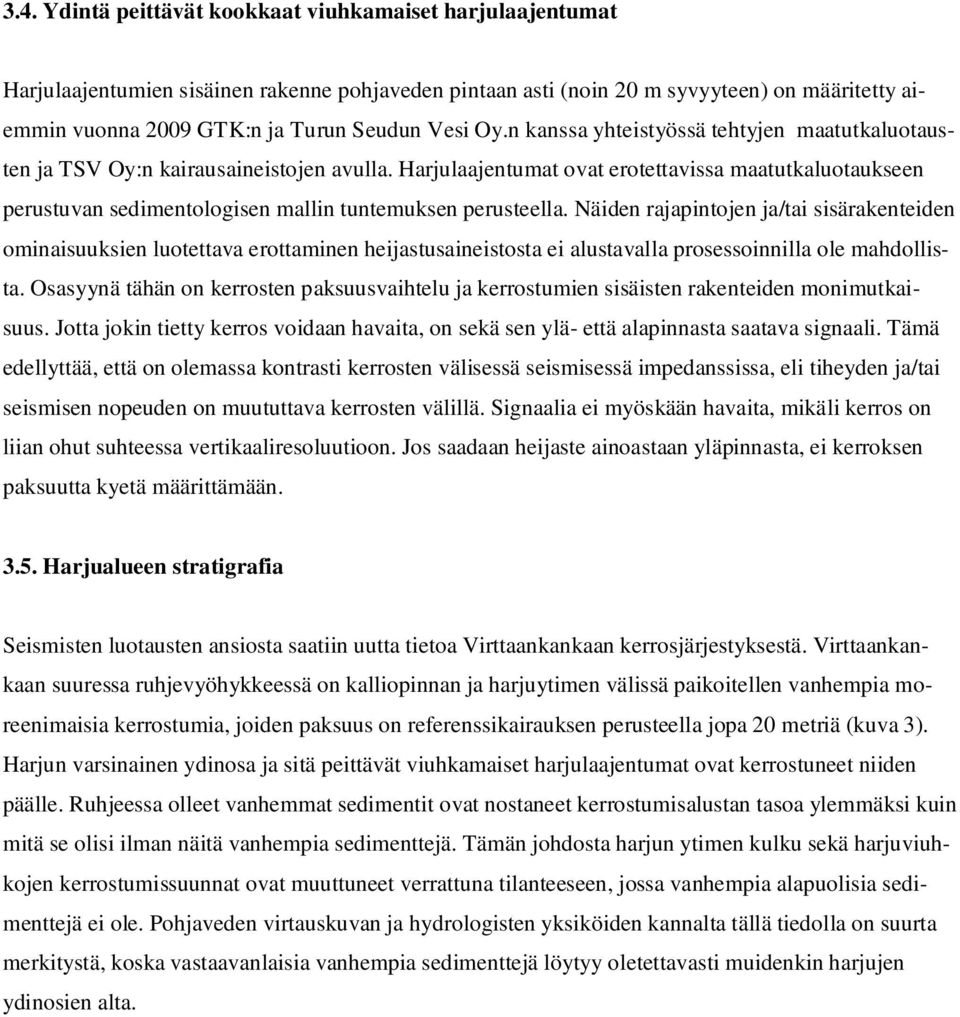 Harjulaajentumat ovat erotettavissa maatutkaluotaukseen perustuvan sedimentologisen mallin tuntemuksen perusteella.