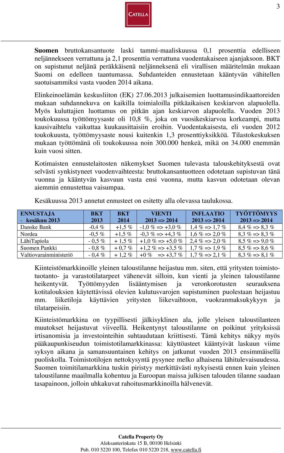 Suhdanteiden ennustetaan kääntyvän vähitellen suotuisammiksi vasta vuoden 2014 aikana. Elinkeinoelämän keskusliiton (EK) 27.06.