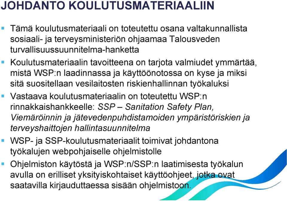 toteutettu WSP:n rinnakkaishankkeelle: SSP Sanitation Safety Plan, Viemäröinnin ja jätevedenpuhdistamoiden ympäristöriskien ja terveyshaittojen hallintasuunnitelma WSP- ja SSP-koulutusmateriaalit