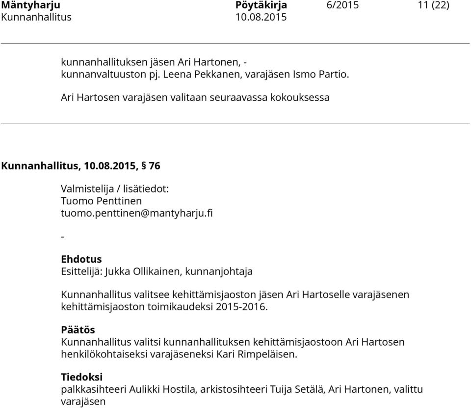 fi - Kunnanhallitus valitsee kehittämisjaoston jäsen Ari Hartoselle varajäsenen kehittämisjaoston toimikaudeksi 2015-2016.