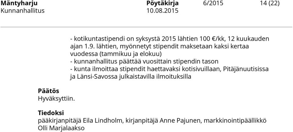 lähtien, myönnetyt stipendit maksetaan kaksi kertaa vuodessa (tammikuu ja elokuu) - kunnanhallitus päättää vuosittain