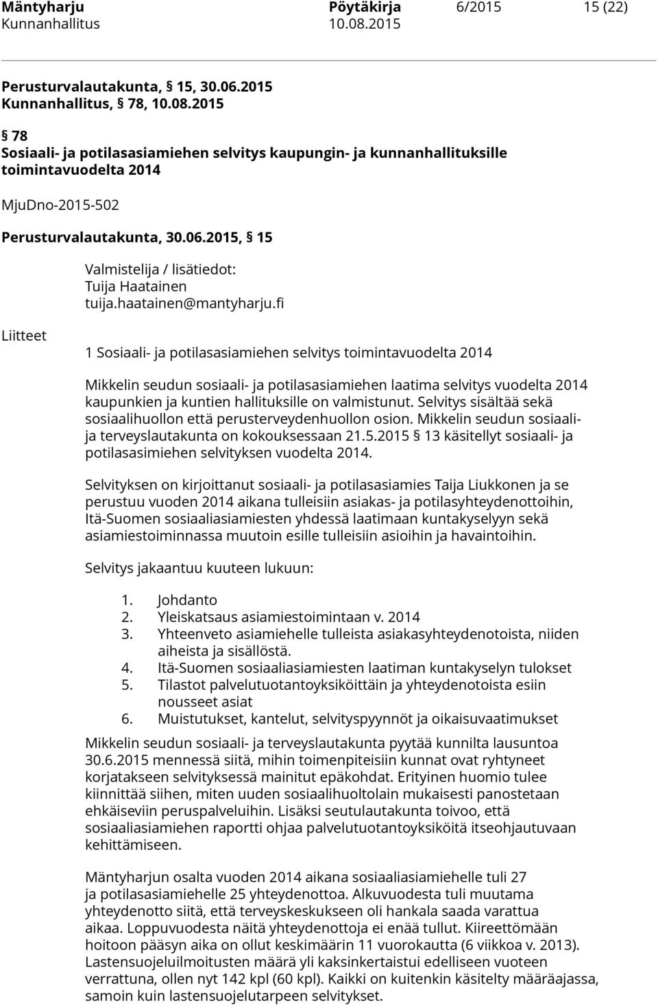 fi Liitteet 1 Sosiaali- ja potilasasiamiehen selvitys toimintavuodelta 2014 Mikkelin seudun sosiaali- ja potilasasiamiehen laatima selvitys vuodelta 2014 kaupunkien ja kuntien hallituksille on