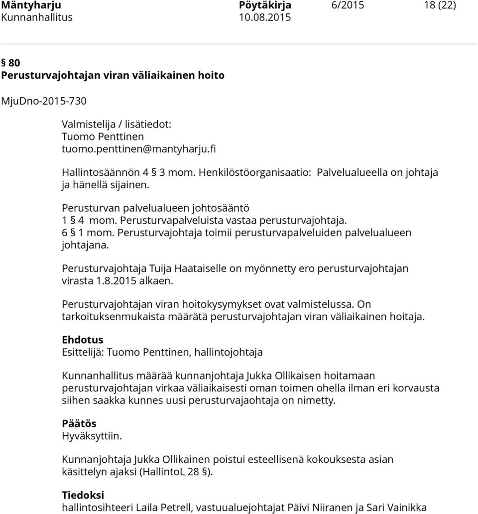 Perusturvajohtaja toimii perusturvapalveluiden palvelualueen johtajana. Perusturvajohtaja Tuija Haataiselle on myönnetty ero perusturvajohtajan virasta 1.8.2015 alkaen.