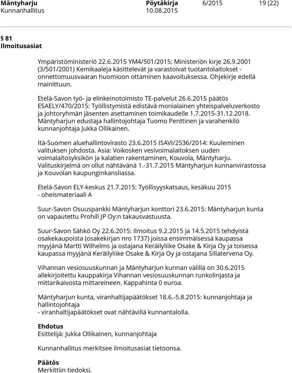 6.2015 päätös ESAELY/470/2015: Työllistymistä edistävä monialainen yhteispalveluverkosto ja johtoryhmän jäsenten asettaminen toimikaudelle 1.7.2015-31.12.2018.