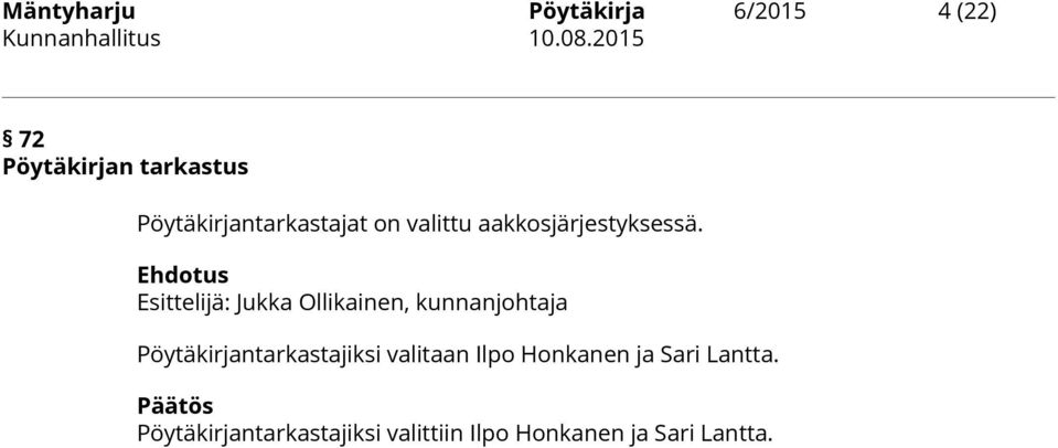 Pöytäkirjantarkastajiksi valitaan Ilpo Honkanen ja Sari