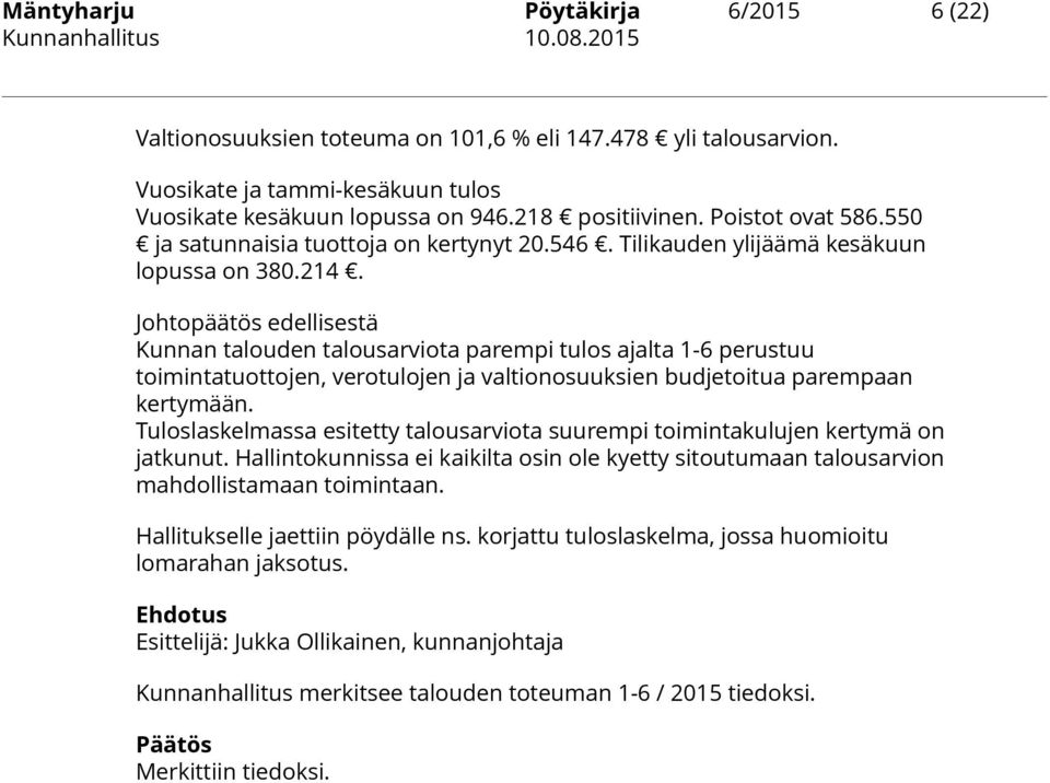 Johtopäätös edellisestä Kunnan talouden talousarviota parempi tulos ajalta 1-6 perustuu toimintatuottojen, verotulojen ja valtionosuuksien budjetoitua parempaan kertymään.