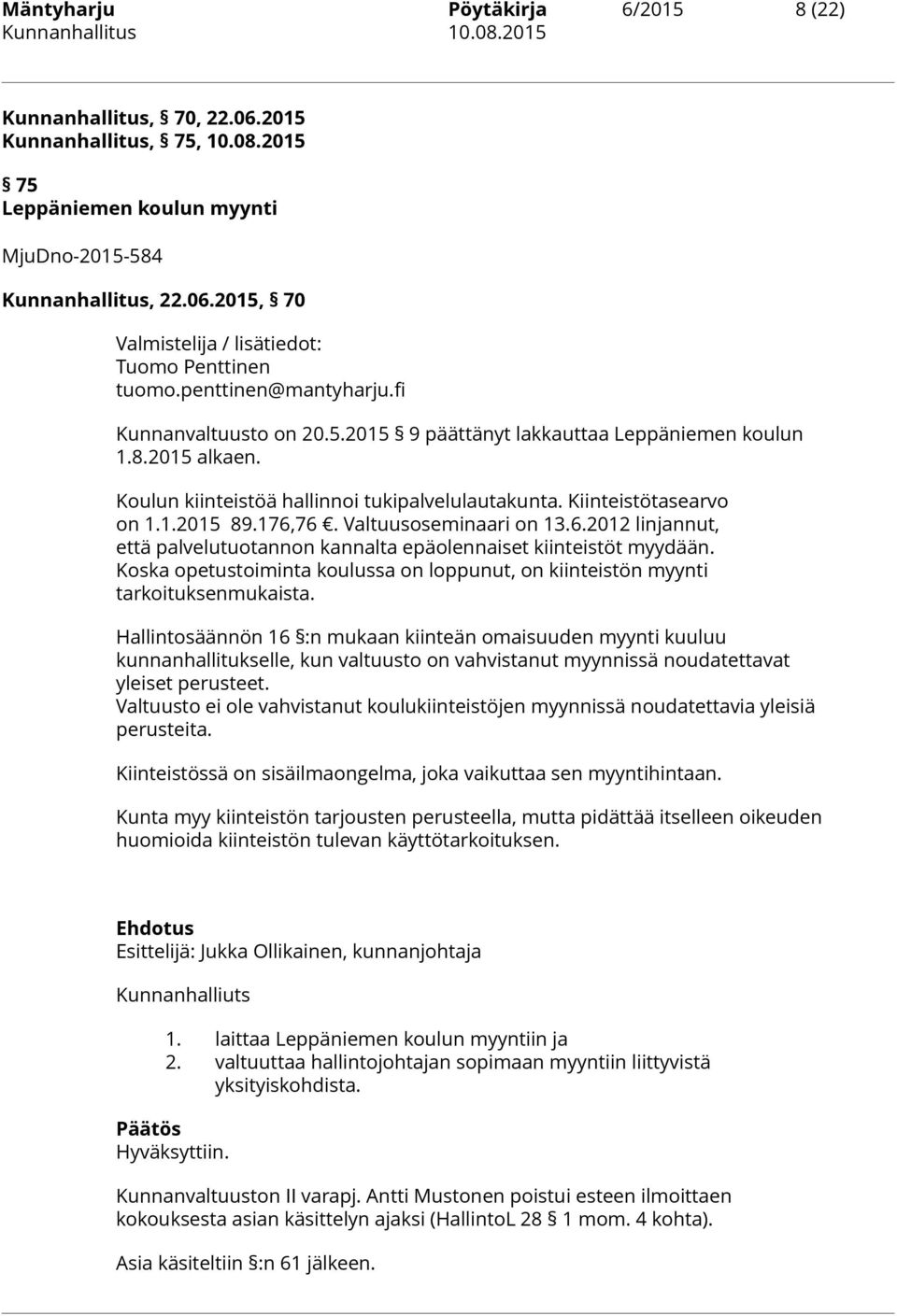 176,76. Valtuusoseminaari on 13.6.2012 linjannut, että palvelutuotannon kannalta epäolennaiset kiinteistöt myydään.