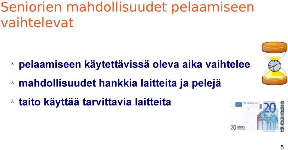 aika vaihtelee mahdollisuudet hankkia