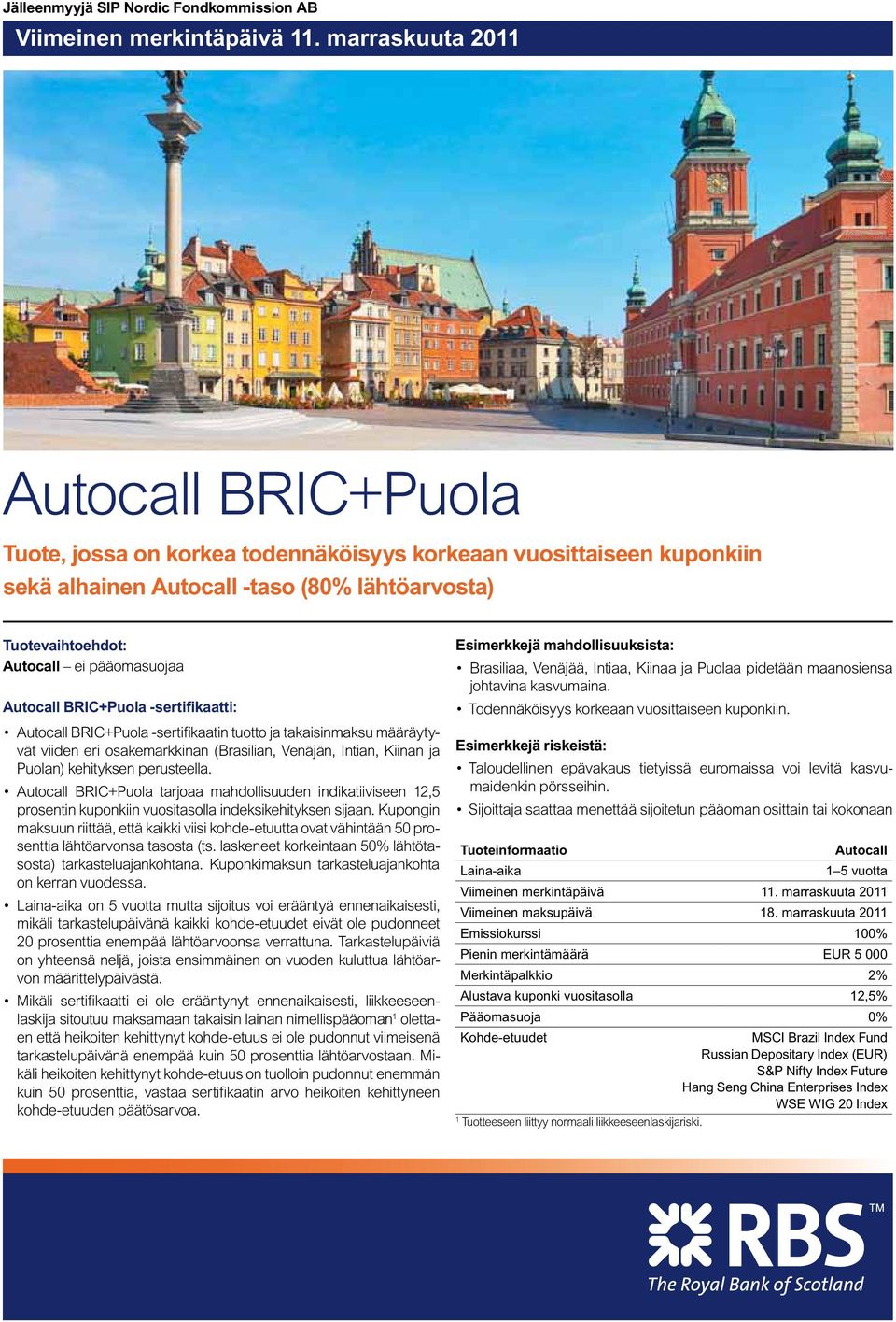 Autocall BRIC+Puola -sertifikaatti: Autocall BRIC+Puola -sertifikaatin tuotto ja takaisinmaksu määräytyvät viiden eri osakemarkkinan (Brasilian, Venäjän, Intian, Kiinan ja Puolan) kehityksen