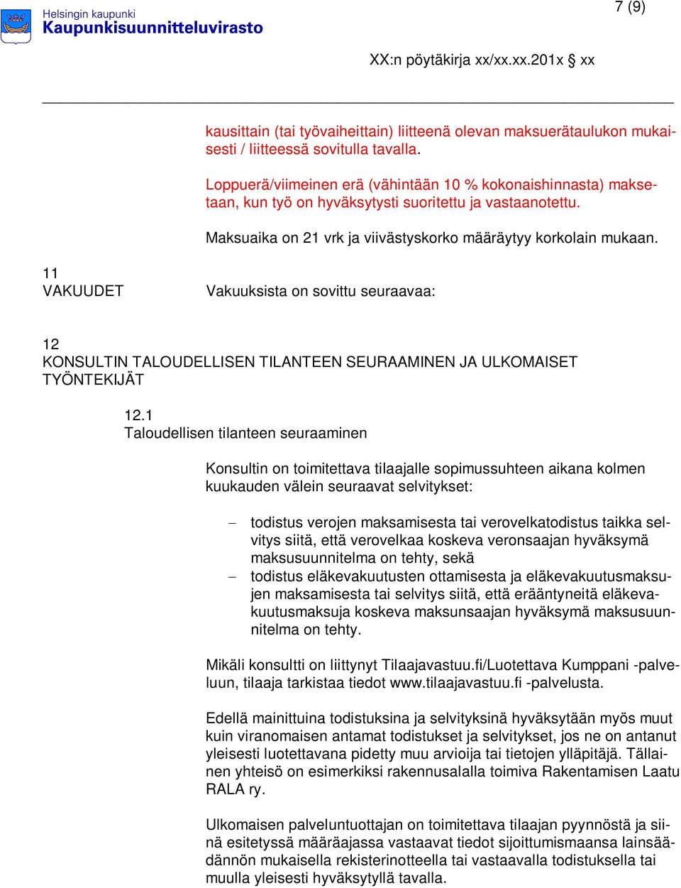 11 VAKUUDET Vakuuksista on sovittu seuraavaa: 12 KONSULTIN TALOUDELLISEN TILANTEEN SEURAAMINEN JA ULKOMAISET TYÖNTEKIJÄT 12.