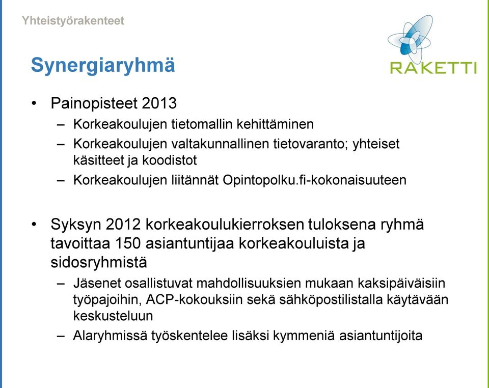 fi-kokonaisuuteen Syksyn 2012 korkeakoulukierroksen tuloksena ryhmä tavoittaa 150 asiantuntijaa korkeakouluista ja sidosryhmistä