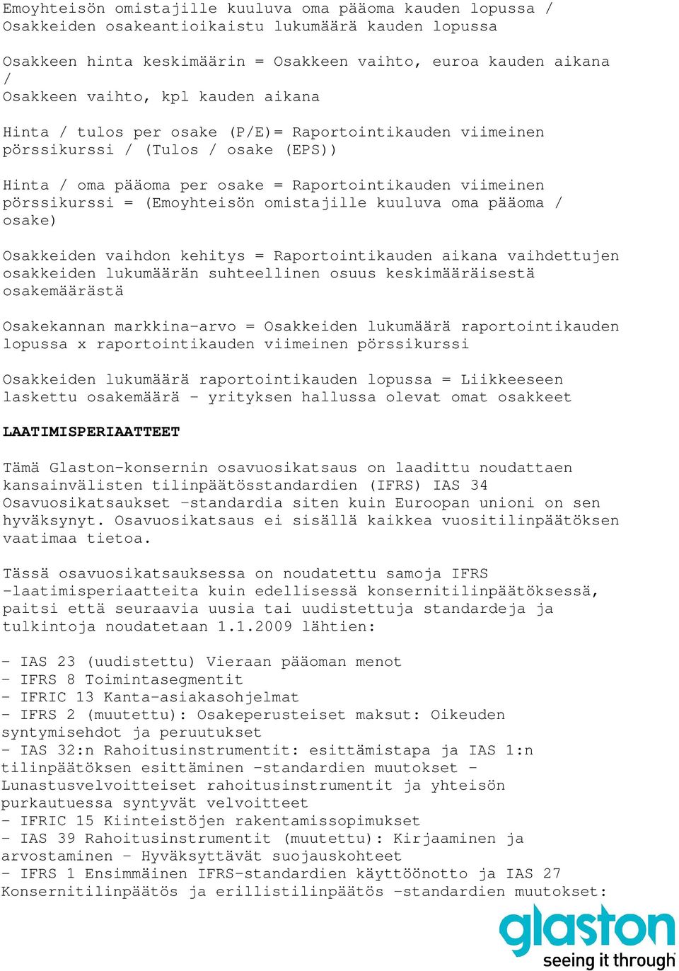 (Emoyhteisön omistajille kuuluva oma pääoma / osake) Osakkeiden vaihdon kehitys = Raportointikauden aikana vaihdettujen osakkeiden lukumäärän suhteellinen osuus keskimääräisestä osakemäärästä