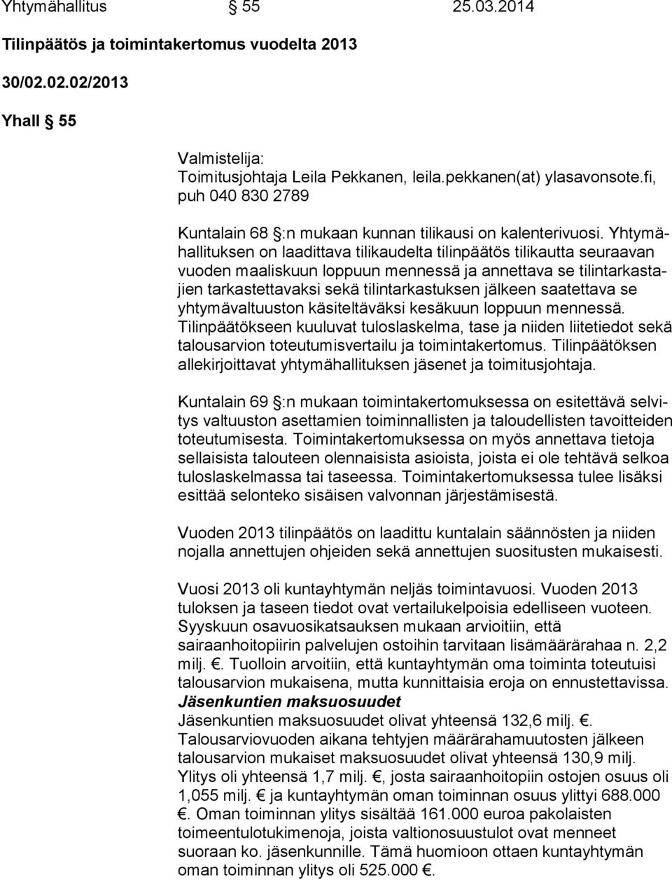 Yh ty mähal li tuk sen on laadittava tilikaudelta tilinpäätös tilikautta seu raa van vuoden maaliskuun loppuun mennessä ja annettava se ti lin tar kas tajien tarkastettavaksi sekä tilintarkastuksen